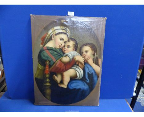An unframed Oil on canvas copy of The Madonna of the Chair (as found) after Raphael, 24 3/4" x 18 3/4".