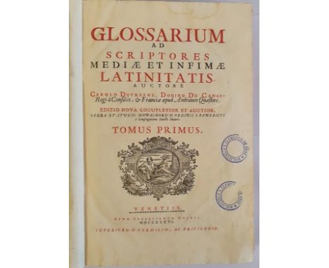 Glossarium ad scriptores Mediae et Infimae Latinitatis Auctore Carolo Dufresne, Domino Du Cange Editio Nova [6 vols.] Venetii