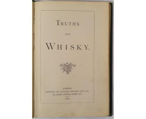 Truths About Whisky, London: Sutton, Sharpe &amp; Co., 1878. Publisher’s green cloth boards, ruled in black to upper &amp; lo