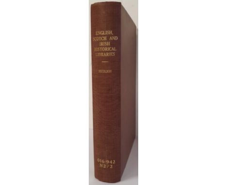 Nicolson, William; The English, Scotch, and Irish Historical Libraries. Giving a short view and character of most of our hist