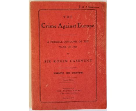 Sir Roger Casement. The Crime Against Europe - A possible outcome of the War of 1914.Published Philadelphia 1915. The Celtic 