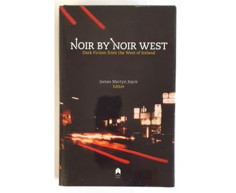 James Martyn Joyce (ed) - NOIR BY NOIR WEST, Published by Arlen House, 2014. First Edition, First Printing. One of only 99 li