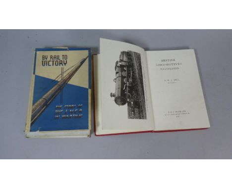 A Collection of Two Books Relating to the Railways to Include a 1947 First Edition Hard Back of By Rail to Victory: The Story