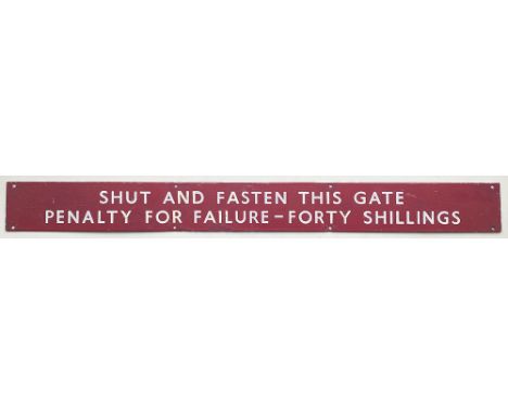 BR(M) enamel Shut And Fasten This Gate Penalty For Failure - Forty Shillings. Measures 30in x 3in some area of restoration.