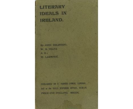 Yeats (W.B.) and others.  Literary Ideals in Ireland [Essays].  By John Eglinton; W.B. Yeats; A.E.; W. Larminie.  L. &amp; D.