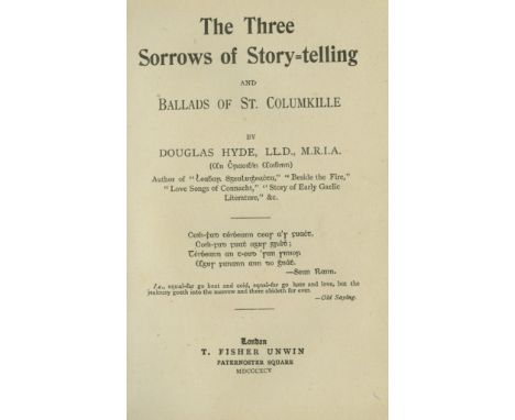 Hyde (Douglas) The Three Sorrows of Story-telling and Ballads of St. Columkille, sm. 8vo L. 1895. First Edn., hf. title, cont