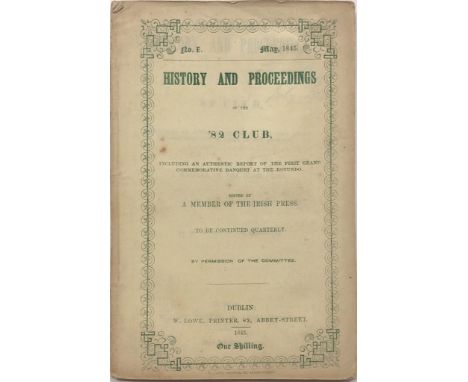 History and Proceedings of the '82 Club.  Edited by a member of the Irish Press.  D. 1845, orig. printed wrappers, 46pp, Insc