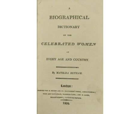 Women Celebrities: Betham (Matilda) A Biographical Dictionary of the Celebrated Women of Every Age and Country,  8vo L. 1804.