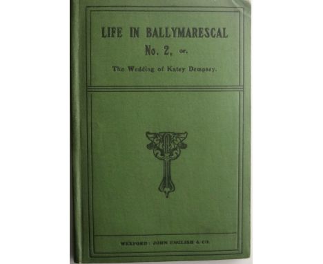 Co. Wexford: Cullen (Rev. Sylvester Marshalstown, Enniscorthy) Life in Ballymarescal No. 2 or, The Wedding of Katey Dempsey, 