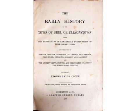 Cooke (Thos. Lalor) The Early History of the Town of Birr, or Parsonstown, 8vo D. 1875. First Edn. Thus, orig. portrait photo