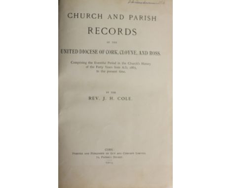 Cole (Rev. J.H.) Church and Parish Records of the United Diocese of Cork Cloyne and Ross, 8vo Cork 1903. First Edn., port. fr