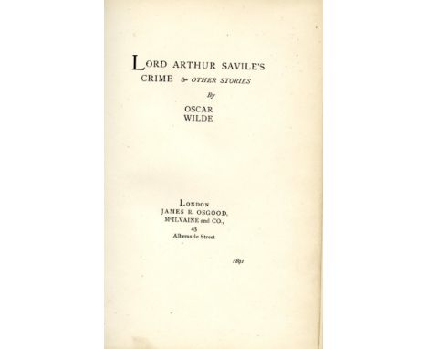 Wilde (Oscar) Lord Arthur Saviles Crime &amp; other Stories, crown 8vo L. (James R. Osgood, McIlvaine &amp; Co.) 1891. First 
