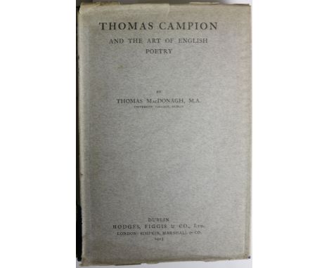 Mac Donagh (Thomas) Thomas Campion and the Art of English Poetry D. & L. 1913, cloth boards, in the scarce wrapper; The same,