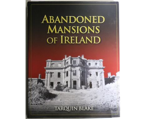 Blake (T.) Abandoned Mansions of Ireland, 2 vols. lg. 4to Cork 2010 - 2012, First Edns.; Mac Donnell (R.) The Lost Houses of 