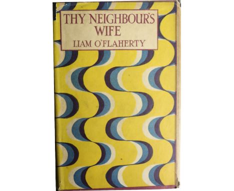 O'Flaherty (Liam) A very good collection of his novels,  Thy Neighbour's Wife, Cape 1923, torn wrapper; The Black Soul, Cape 