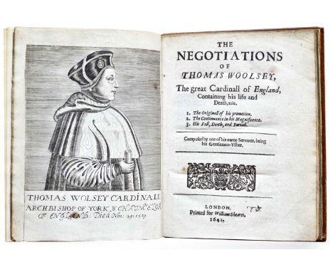 Cavendish (George)]The Negotiations of Thomas Woolsey, The Great Cardinall of England, Containing his Life and Death ...Willi