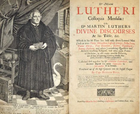 Luther (Martin)Dris Martini Lutheri, Colloquia Mensalia: or, Dr Martin Luther’s Divine Discourses At his Table, &amp;c. Which