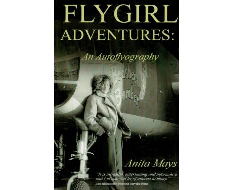 Anita Mays Signed Book - FlyGirl Adventures - An Autobiography by Anita Mays 2011 First Edition Softback Book with 386 pages 