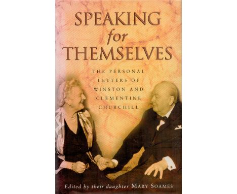 Speaking For Themselves - The Personal Letters of Winston and Clementine Churchill by Mary Soames 1998 First Edition Hardback