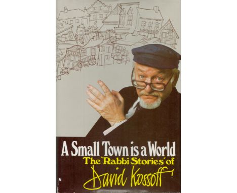 David Kossoff Signed Book - A Small Town is A World - The 'Rabbi Stories' of David Kossoff 1979 First Edition Hardback Book w