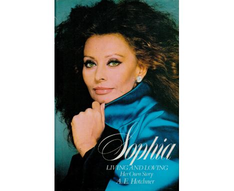 Sophia - Living and Loving - Her Own Story by A E Hotchner 1979 First Edition Hardback Book with 216 pages published by Micha