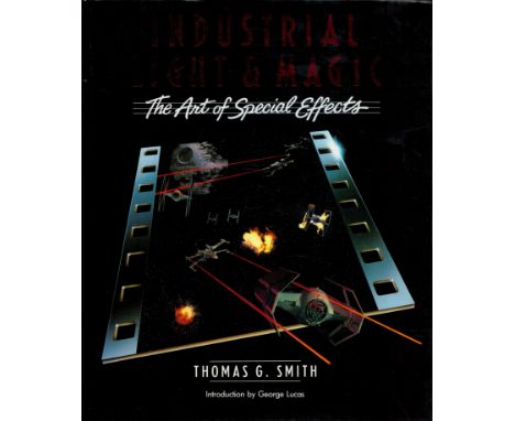 Industrial Light &amp; Magic - The Art of Special Effects by Thomas G Smith 1986 First Edition Hardback Book with 279 pages p