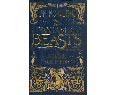 Fantastic Beasts - And Where to Find Them (The Original Screenplay) by J K Rowling 2016 First Edition Hardback book with 293 