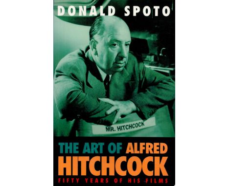 The Art Of Alfred Hitchcock - Fifty Years of His Films by Donald Spoto 1992 First UK Edition Softback Book with 471 pages pub