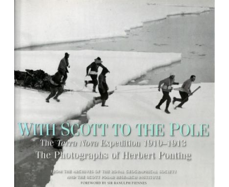 With Scott To The Pole - The Terra Nova Expedition 1910 - 1913 The Photographs of Herbert Ponting 2004 First Edition Hardback