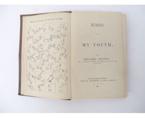 'Memoirs of My Youth', by Alexander Atkinson, 'One of the First Pupils of the Edinburgh Deaf and Dumb Institution', Newcastle