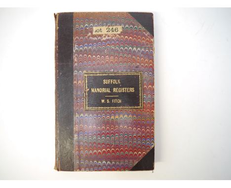 William Stevenson Fitch: 'Suffolk Manorial Registers, Royal Grants and Deeds, court-baron, Leet and Rent Rolls, Surveys, lett