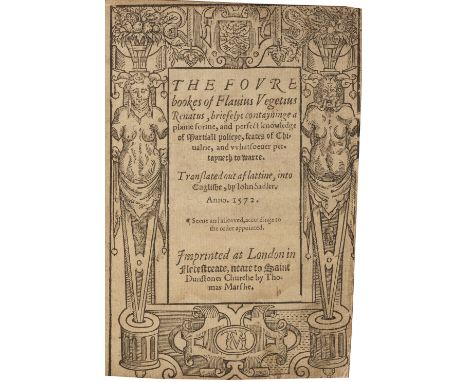 Vegetius Renatus (Flavius). The Foure bookes of Flavius Vegetius Renatus, briefelye contayinge a plaine forme, and perfect kn