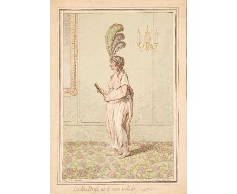 * Gillray (James). Ladies Dress, as it soon will be, London: H. Humphreys, January 20th 1796, etching on wove paper with cont