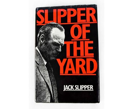JACK SLIPPER; a signed book, 'Slipper of the Yard'.Condition Report: We have not authenticated these signatures, please satis