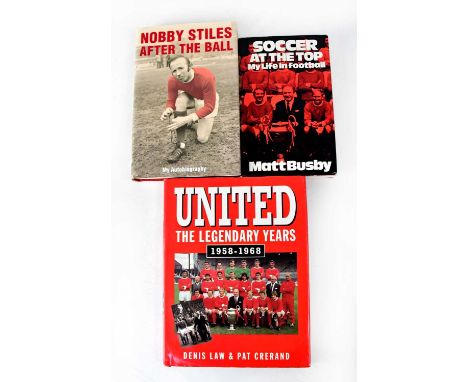 MANCHESTER UNITED; three signed books, 'After The Ball' by Nobby Stiles, 'Soccer at the Top' by Matt Busby, and 'United: The 