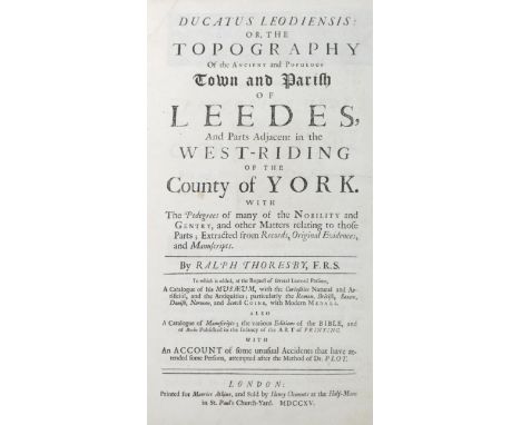 Thoresby (Ralph). Ducatus Leodiensis: Or, the Topography of the Ancient and Populous Town and Parish of Leedes, and Parts Adj