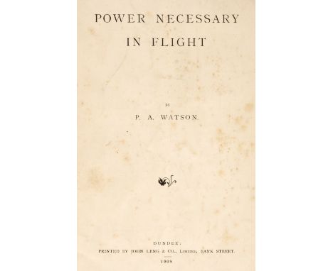 Watson (Preston Albert). Power Necessary in flight, 1st edition, Dundee: Printed for John Leng &amp; Co., 1908, 19 pp., illus