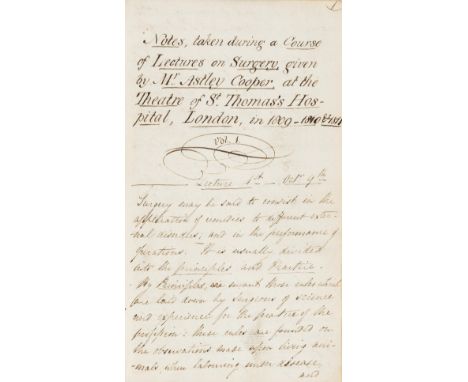 Surgery.- Cooper (Sir Astley, first baronet, surgeon, 1768-1841).- Notes taken during a Course of Lectures on Surgery, given 