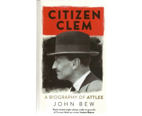 John Bew. Citizen Clem. A Heavy WW2 hardback First edition book. In fantastic condition. Signed by the author. 668 pages.  Al