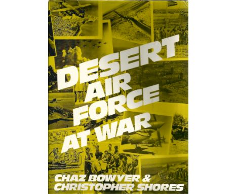 Chaz Bowyer and Christopher Shores. Desert Air Force At War. A WW2 hardback book in good condition. First edition. Signed by 