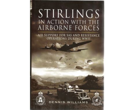 Dennis Williams. Stirlings In Action With The Airborne Forces. WW2 First edition hardback book in great condition. Signed by 