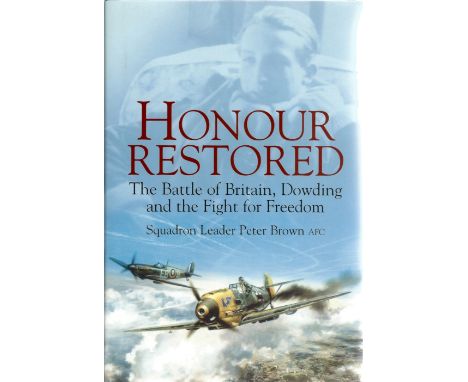 Squadron Leader Peter Brown AFC. Honour Restored. A WW2 hardback first edition book in great condition. Signed by the author/