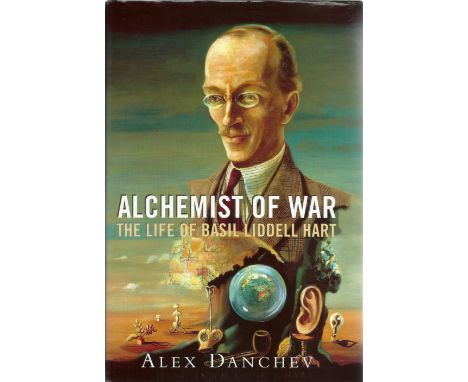 Alex Danchev. Alchemist Of War, The Life Of Basil Liddell Hart.  First edition WW2 hardback book in great condition. Unsigned