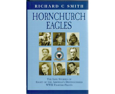 Richard C Smith. Hornchurch Eagles. A first edition WW2 hardback book in great condition. Dedicated, signed by the author. 22