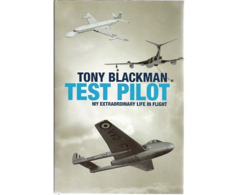 Tony Blackman. Test Pilot, My Extraordinary Life In Flight. A First edition WW2 hardback book in excellent condition. Signed 