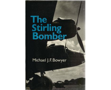 Michael J. F. Bowyer. The Stirling Bomber. A WW2 hardback first edition book in good condition. Signed by the author. 225 pag