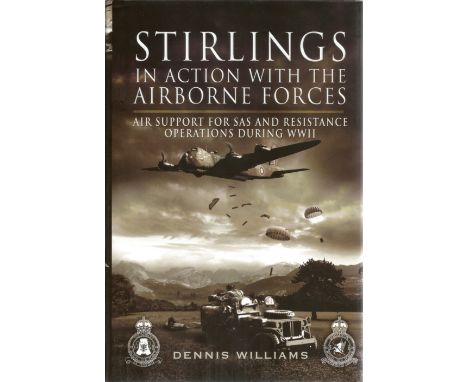 Dennis Williams. Stirlings In Action With The Airborne Forces. WW2 First edition hardback book in great condition. Signed by 