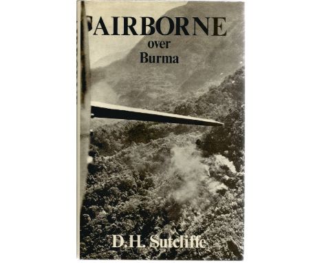 D. H. Sutcliffe. Airborne Over Burma.  First Edition WW2 hardback book, in good condition. Signed by the author. 181 pages.  