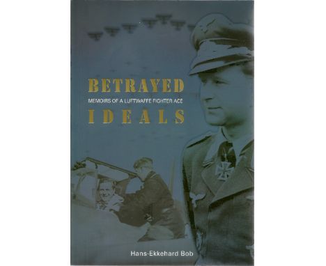 Hans Ekkehard Bob. Betrayed Ideals. A WW2 first edition paperback book in great condition. Signed by the author/pilot. 204 pa