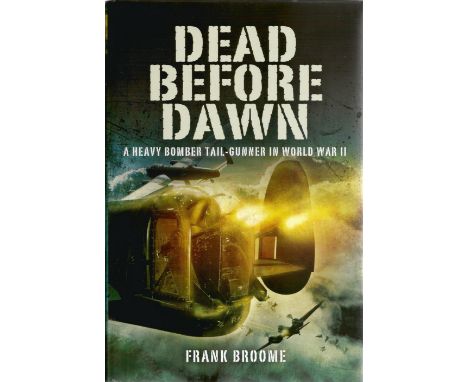 Frank Broome. Dead Before Dawn. A WW2 hardback limited edition book in great condition. A signed bookplate by author inc. 336
